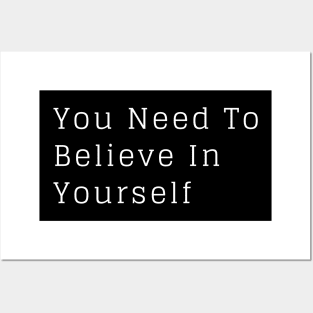 You Need To Believe In Yourself Posters and Art